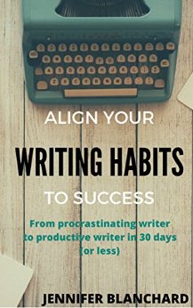 Align Your Writing Habits to Success: From procrastinating writer to productive writer in 30 days (or less)