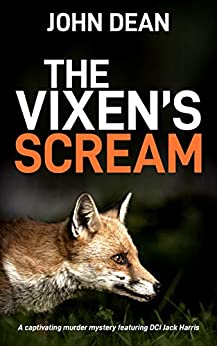 THE VIXEN'S SCREAM: A captivating murder mystery featuring DCI Jack Harris (Detective Chief Inspector Jack Harris Book 2)
