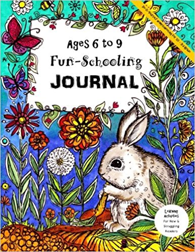 Ages 6-9 Fun-Schooling Journal - Do-It-Yourself Homeschooling 1st - 3rd Grade: Learning Activities For New & Struggling Readers (Home Learning Guides) (Volume 3)