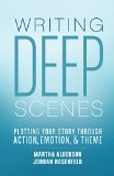 Writing Deep Scenes Plotting Your Story Through Action Emotion and Theme