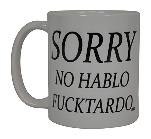 Best Funny Coffee Mug Sorry No Hablo Fucktardo Sarcastic Novelty Cup Joke Great Gag Gift Idea For Men Women Office Work Adult Humor Employee Boss Coworkers