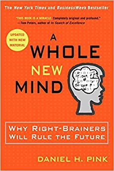 A Whole New Mind: Why Right-Brainers Will Rule the Future (RIVERHEAD BOOKS)