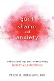 Guilt Shame and Anxiety Understanding and Overcoming Negative Emotions
