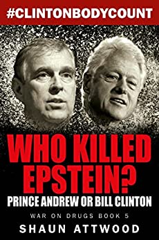 Who Killed Epstein? Prince Andrew or Bill Clinton (War On Drugs Book 5)