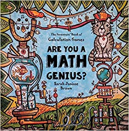 Are You a Math Genius?   The Inventor's Book of Calculation Games -  For Brilliant Thinkers: 180 Pages of Mathematical Creativity for Ages 13   (The ... 8th, 9th, 10, 11th & 12th Grade) (Volume 1)