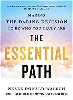 The Essential Path: Making the Daring Decision to Be Who You Truly Are