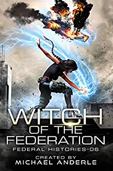 Witch Of The Federation VI (Federal Histories Book 6)