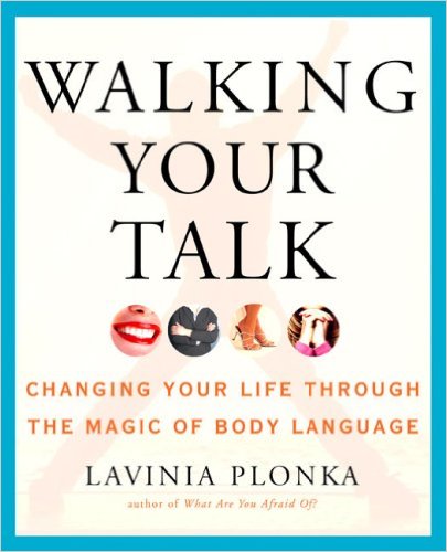 Walking Your Talk Changing Your Life Through the Magic of Body Language