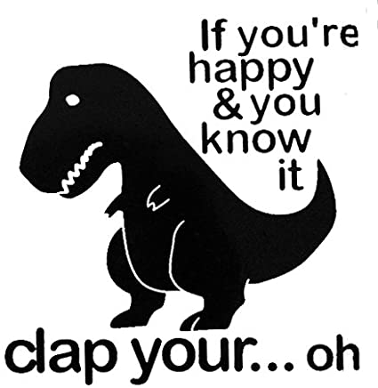 CCI T-Rex Dinosaur If You're Happy Funny Decal Vinyl Sticker|Cars Trucks Vans Walls Laptop| Black |5.5 x 5.5 in|CCI1410