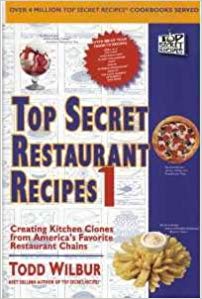 Top Secret Restaurant Recipes 1: Creating Kitchen Clones from America's Favorite Restaurant Chains