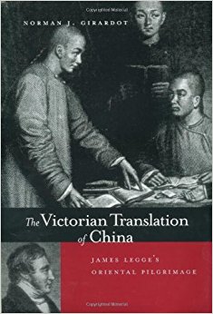 The Victorian Translation of China: James Legge's Oriental Pilgrimage (A Philip E. Lilienthal Book in Asian Studies) by Norman J Girardot (2002-09-03)