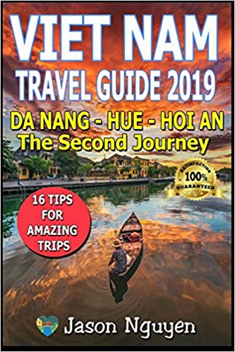 Vietnam Travel Guide 2019: The Second Journey: Da Nang – Hue - Hoi An