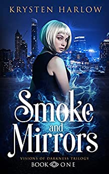 Smoke and Mirrors: A YA Paranormal Urban Fantasy Trilogy (Visions of Darkness Trilogy Book 1)
