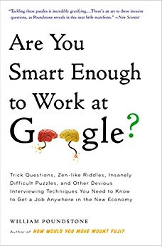 Are You Smart Enough to Work at Google?: Trick Questions, Zen-like Riddles, Insanely Difficult Puzzles, and Other Devious Interviewing Techniques You Need ... to Get a Job Anywhere in the New Economy