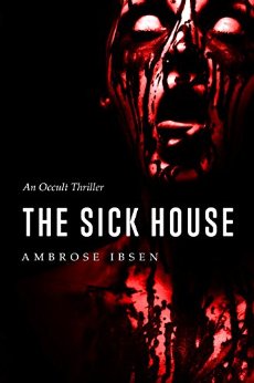The Sick House: An Occult Thriller (The Ulrich Files Book 1)