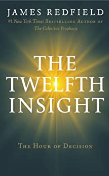 The Twelfth Insight: The Hour of Decision (The Celestine Prophecy Book 4)