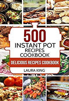 Instant Pot Cookbook: 500 Instant Pot Recipes Cookbook for Smart People (Instant Pot, Instant Pot Recipes, Instant Pot Recipes Cookbook, Instant Pot Electric Pressure Cooker Cookbook)