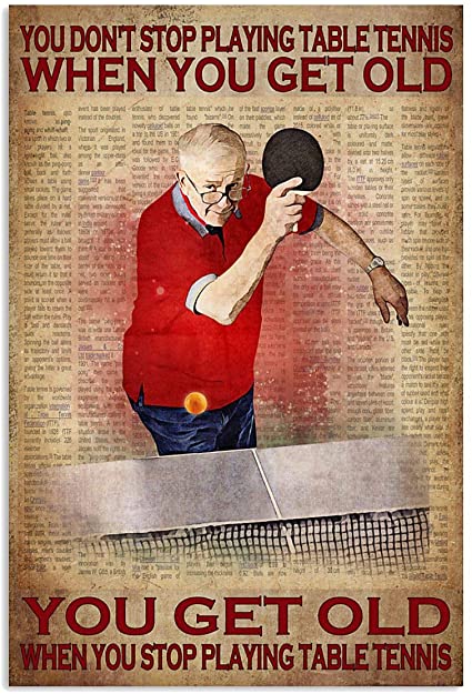 Bem You Don't Stop Playing Table Tennis When You get Old You get Old When You Stop Playing Table Tennis Poster(24" x 36")