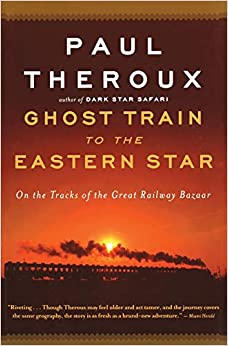 Ghost Train to the Eastern Star: On the Tracks of the Great Railway Bazaar