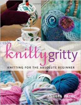 Knitty Gritty: Knitting For The Absolute Beginner