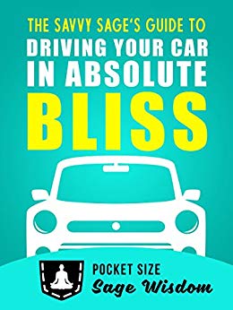 The Savvy Sage's Guide To Driving Your Car In Absolute Bliss