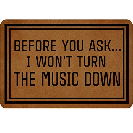 Custom Doormat for Indoor Outdoor - Before You Ask.I Won't Turn The Music Down Entrance Floor Mat Funny Doormat Machine Washable Rug Non Slip Mats Bathroom Kitchen Decor Area Rug 23.6"(L) by 15.7"(W)