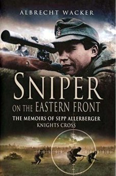 Sniper on the Eastern Front: The Memoirs of Sepp Allerberger, Knight’s Cross