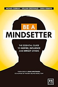 Be a Mindsetter: The essential guide to inspire, influence and impact others
