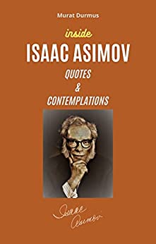 INSIDE ISAAC ASIMOV: QUOTES & CONTEMPLATIONS