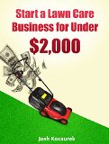 Start a Lawn Care Business for Under 2000 Lawn Mowing Company Start-Up Guide