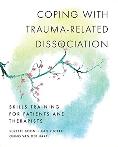 Coping with Trauma-Related Dissociation: Skills Training for Patients and Therapists (Norton Series on Interpersonal Neurobiology)