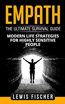 Empath: The Ultimate Survival Guide - Modern Life Strategies for Highly Sensitive People