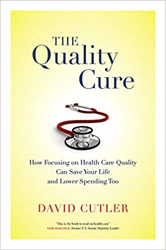 The Quality Cure: How Focusing on Health Care Quality Can Save Your Life and Lower Spending Too (Volume 9) (Wildavsky Forum Series)