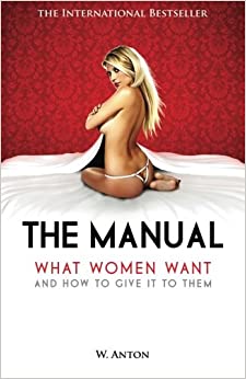 The Manual: What Women Want and How to Give It to Them