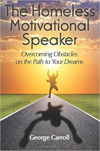 The Homeless Motivational Speaker: Overcoming Obstacles on the Path to Your Dreams