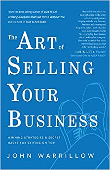 The Art of Selling Your Business: Winning Strategies & Secret Hacks for Exiting on Top