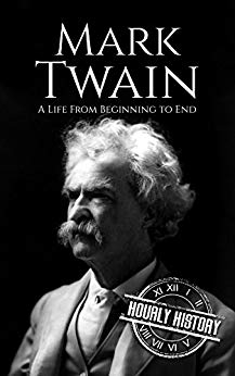 Mark Twain: A Life From Beginning to End (Biographies of American Authors Book 2)