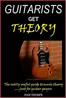 Guitarists Get Theory: The really useful guide to music theory: .....just for guitar players