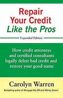 Repair Your Credit Like the Pros: How credit attorneys and certified consultants legally delete bad credit and restore your good name