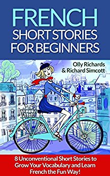 French Short Stories For Beginners: 8 Unconventional Short Stories to Grow Your Vocabulary and Learn French the Fun Way! (French Edition)