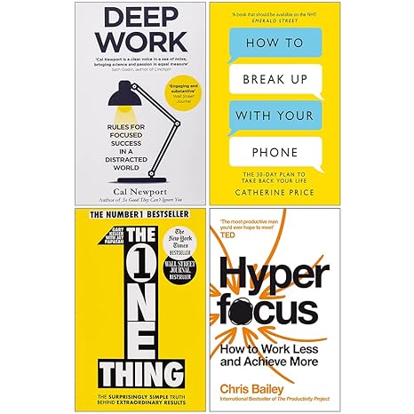 Deep Work, How to Break Up With Your Phone, The One Thing & Hyperfocus 4 Books Collection Set