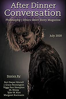 After Dinner Conversation Magazine (July, 2020): Philosophy | Ethics Short Story Magazine