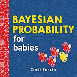 Bayesian Probability for Babies (Baby University)