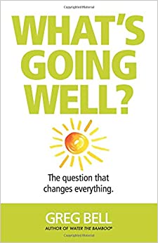 What's Going Well?: The question that changes everything.