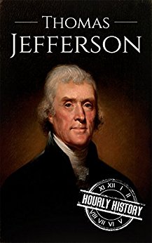 Thomas Jefferson: A Life From Beginning to End (President Biographies Book 3)