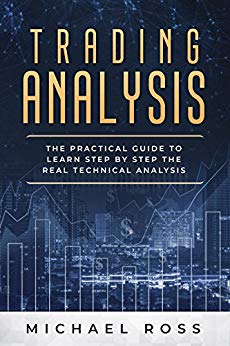 Trading Analysis: The Practical Guide to Learn Step by Step the REAL Technical Analysis