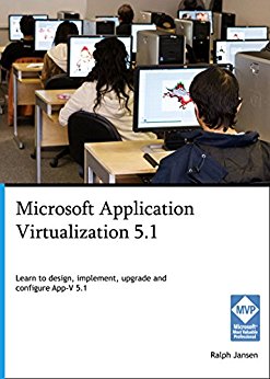 Microsoft Application Virtualization 5.1: Learn to design, implement, upgrade and configure App-V 5.1
