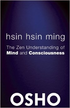 Hsin Hsin Ming: The Zen Understanding of Mind and Consciousness (OSHO Classics)
