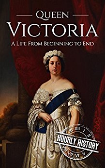 Queen Victoria: A Life From Beginning to End (Royalty Biography Book 1)