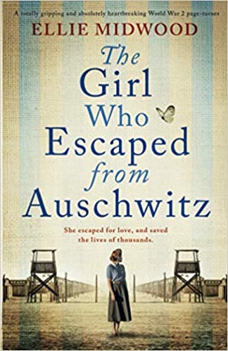 The Girl Who Escaped from Auschwitz: A totally gripping and absolutely heartbreaking World War 2 page-turner, based on a true story